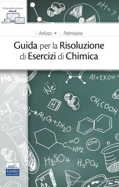Guida per la risoluzione di esercizi di chimica di F. Anfuso, L. Palmisano edito da Edises