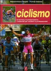 Ciclismo. La tecnica, la preparazione, i materiali per amatori e professionisti di Massimiliano Angeli, Fulvia Camisa edito da De Vecchi