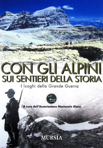 Con gli alpini sui sentieri della storia edito da Ugo Mursia Editore