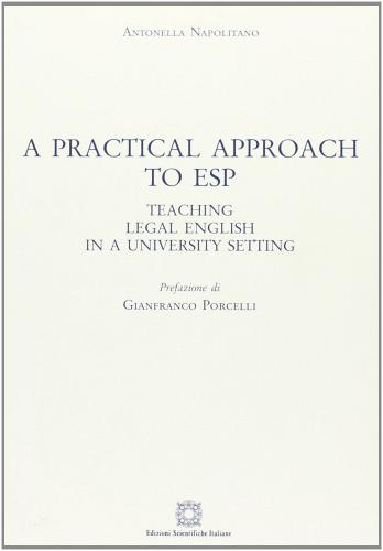 Practical approach to ESP. Teaching legal english in a university setting (A) di Antonella Napolitano edito da Edizioni Scientifiche Italiane