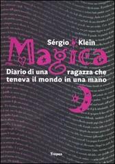 Magica. Diario di una ragazza che teneva il mondo in una mano di Sérgio Klein edito da Marco Tropea Editore