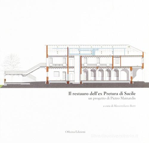 Il restauro dell'ex pretura di Sacile. Un progetto di Pietro Mainardis di Massimiliano Botti edito da Officina
