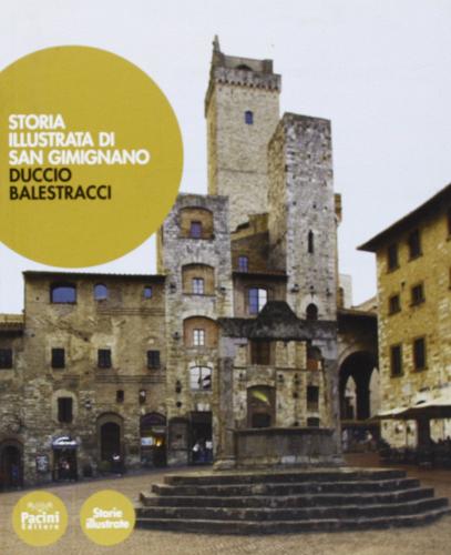 Storia illustrata di San Gimignano. Ediz. illustrata di Duccio Balestracci edito da Pacini Editore
