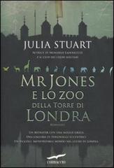 Mr Jones e lo zoo della torre di Londra di Julia Stuart edito da Corbaccio