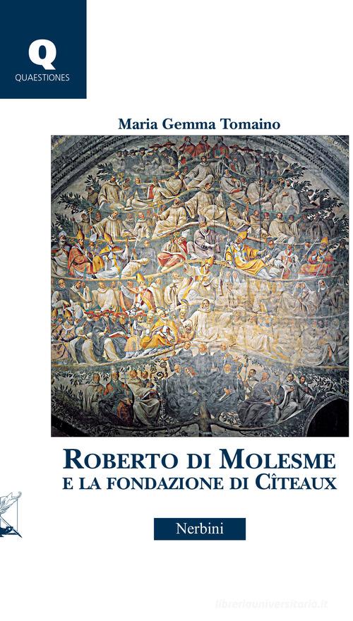Roberto di Molesme e la Fondazione di Cîteaux di Maria Gemma Tomaino edito da Nerbini