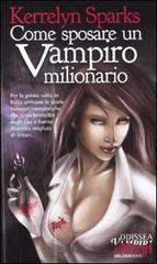 Come sposare un vampiro milionario di Kerrelyn Sparks edito da Delos Books