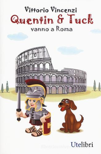 Quentin & Tuck vanno a Roma di Vittorio Vincenzi edito da Ute Libri