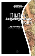 Il libro dei giochi psicologici vol.6 di Renata Borgato, Samantha Gamberini, Paolo Vergnani edito da FerrariSinibaldi