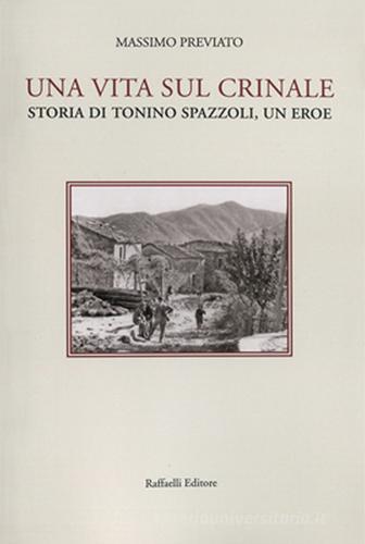 Una vita sul crinale. Storia di Tonino Spazzoli, un eroe di Massimo Previato edito da Raffaelli