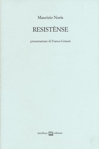Resistense di Maurizio Noris edito da Interlinea