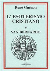 Considerazioni sull'esoterismo cristiano-San Bernardo di René Guénon edito da Edizioni Arktos