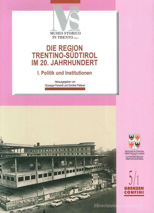 Die region Trentino-Sudtirol IM 20. Jahrhundert. I politik und institutionen edito da Fondaz. Museo Storico Trentino