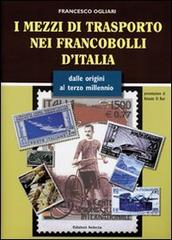 I mezzi di trasporto nei francobolli d'Italia di Francesco Ogliari edito da Edizioni Selecta