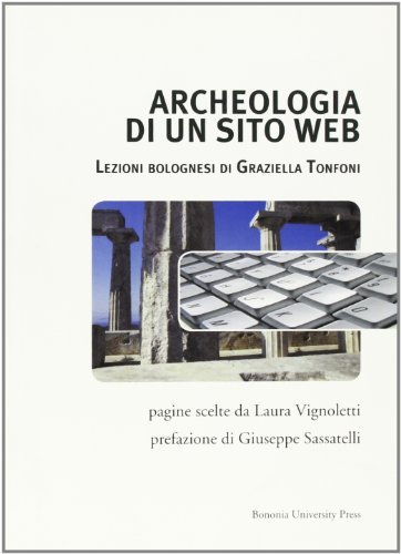 Archeologia di un sito web. Lezioni bolognesi di Graziella Tonfoni di Graziella Tonfoni edito da Bononia University Press