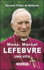 Mons. Marcel Lefebvre. Una vita di Bernard Tissier de Mallerais edito da Tabula Fati