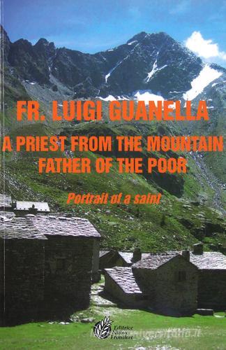 Fr. Luigi Guanella a priest from the mountain father of the poor. Portrai of a saint edito da Nuove Frontiere