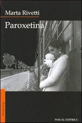 Paroxetina di Marta Rivetti edito da Pascal