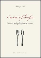 Cucina e filosofia. 73 ricette inedite filosoficamente cucinate di Marzia Lodi edito da Monte Università Parma