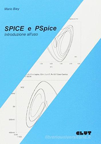 Spice e PSpice. Introduzione all'uso di Mario Biey edito da CLUT