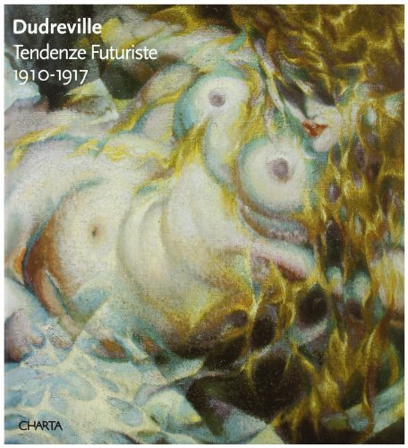 Dudreville. Tendenze futuriste 1910-1917 di E. Gregotti, Elena Pontiggia edito da Charta