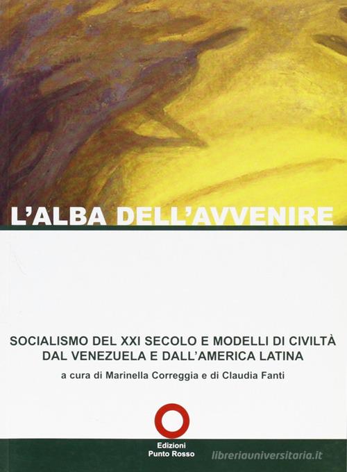 L' alba dell'avvenire. Socialismo del XXI secolo e modelli di civiltà dal Venezuela e dall'America latina edito da Edizioni Punto Rosso