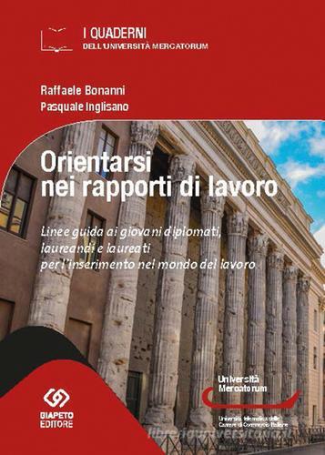 Orientarsi nel mondo del lavoro. Linee guida ai giovani diplomati, laureandi e laureati per l'inserimento nel mondo del lavoro di Raffaele Bonanni, Pasquale Inglisano edito da Giapeto