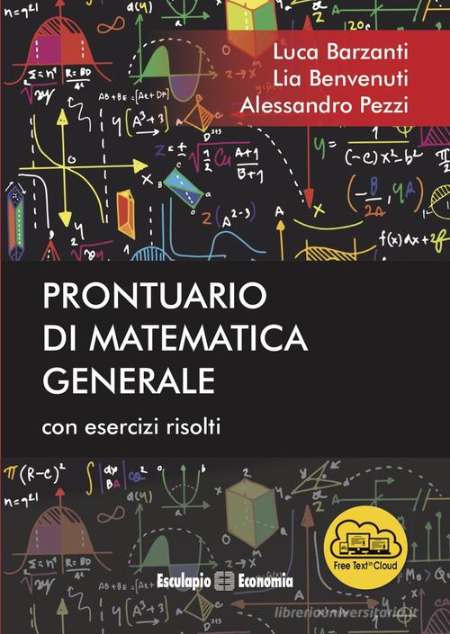 Prontuario di matematica generale. Con esercizi risolti di Luca Barzanti, Lia Benvenuti, Alessandro Pezzi edito da Esculapio