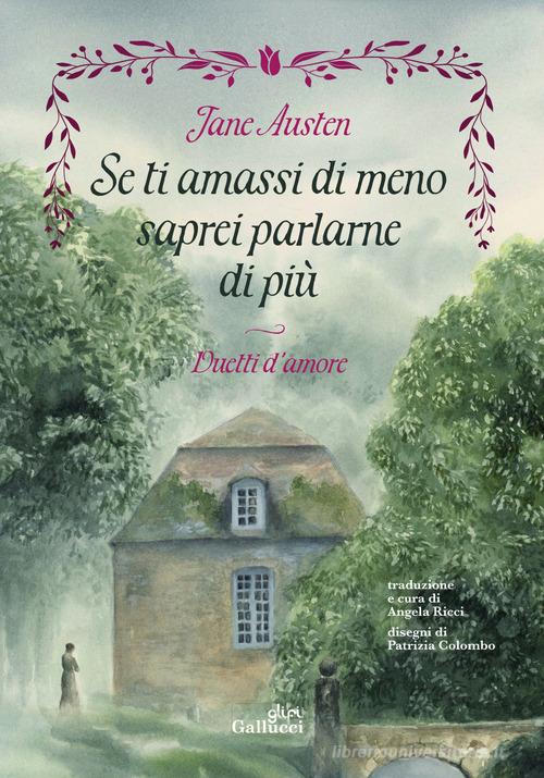Libro Se ti amassi di meno saprei parlarne di più. Duetti d'amore. Ediz. illustrata di Jane Austen Young adult di Glifi Gallucci