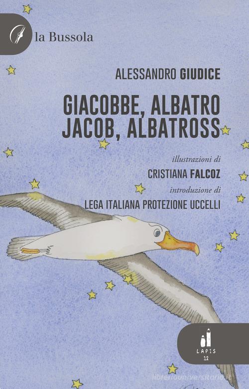 Giacobbe, Albatro-Jacob, Albatross. Ediz. bilingue di Alessandro Giudice edito da la Bussola