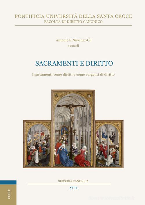 Sacramenti e diritto. I sacramenti come diritti e come sorgenti di diritto di Antonio Sánchez-Gil edito da Edusc