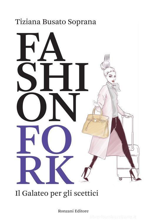 Fashion Fork. Il galateo per gli scettici di Tiziana Busato Soprana edito da Ronzani Editore