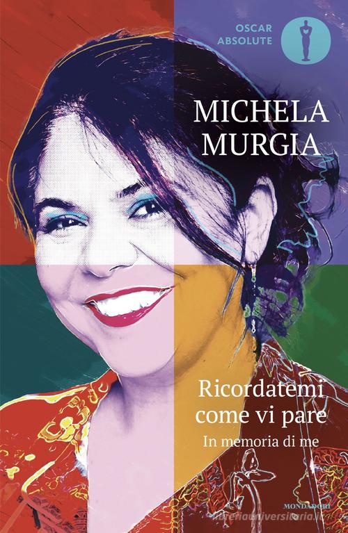Ricordatemi come vi pare. In memoria di me di Michela Murgia edito da Mondadori