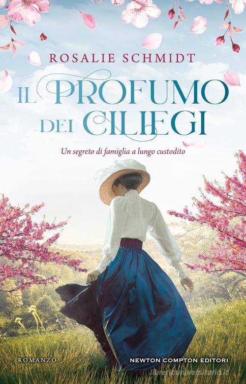 Libro Il profumo dei ciliegi di Rosalie Schmidt 3.0 di Newton Compton Editori