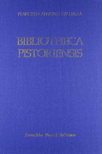 Bibliotheca Pistoriensis (rist. anast. 1752) di F. Antonio Zacharia edito da Forni