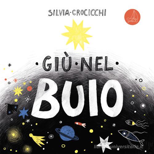 Giù nel buio. Ediz. illustrata di Silvia Crocicchi edito da Sabir Editore