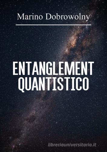 Entanglement quantistico di Marino Dobrowolny edito da Youcanprint