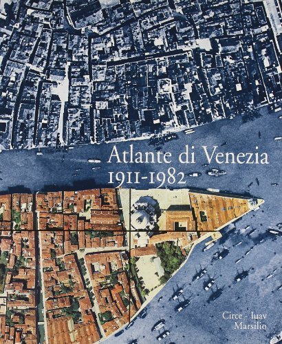 Atlante di Venezia (1911-1982). Due fotopiani a confronto edito da Marsilio