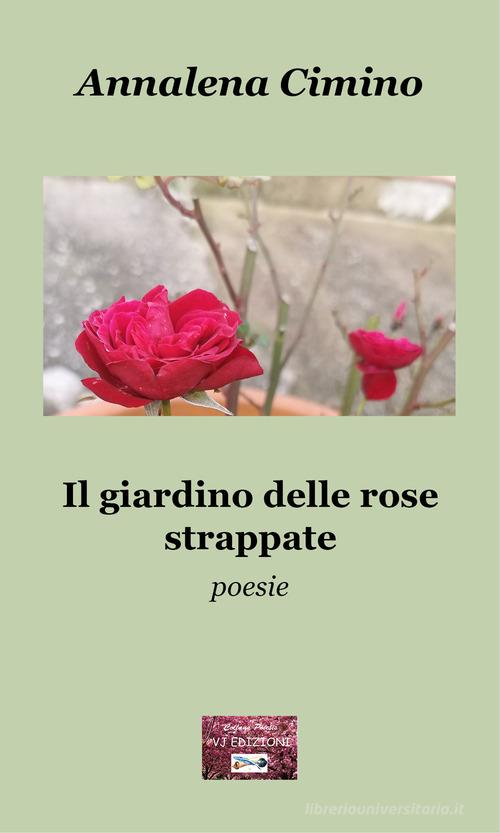 Il giardino delle rose strappate di Annalena Cimino edito da VJ Edizioni