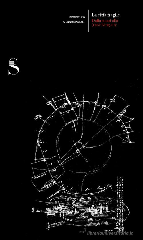 La città fragile. Dalla smart alla (r)evolving city di Federico Cinquepalmi edito da Dip. di Architettura (Firenze)