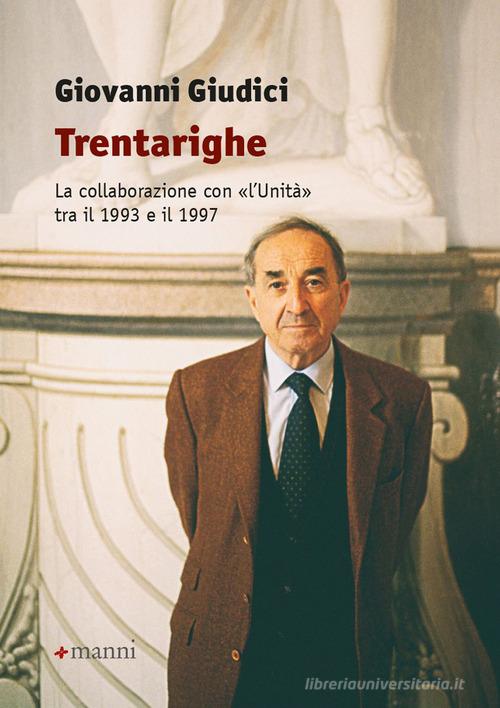 Trentarighe. La collaborazione con «L'Unità» tra il 1993 e il 1997 di Giovanni Giudici edito da Manni