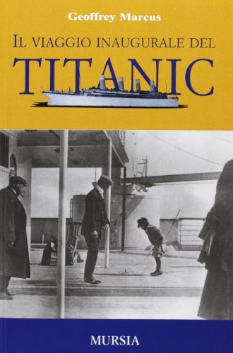 Il viaggio inaugurale del Titanic di Geoffrey J. Marcus edito da Ugo Mursia Editore