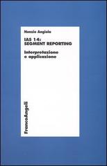 IAS 14: segment reporting. Interpretazione e applicazione di Nunzio Angiola edito da Franco Angeli