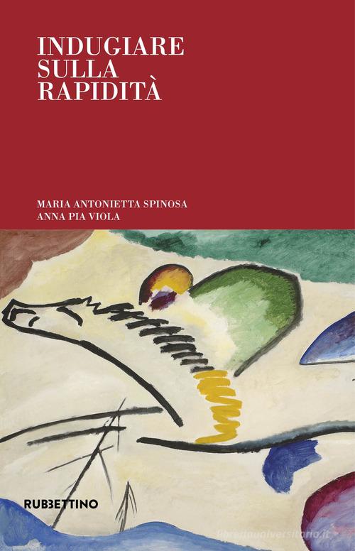 Indugiare sulla rapidità di Maria Antonietta Spinosa, Anna Pia Viola edito da Rubbettino