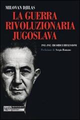 Guerra rivoluzionaria jugoslava 1941-1945. Ricordi e Riflessioni di Gilas Milovan edito da LEG Edizioni