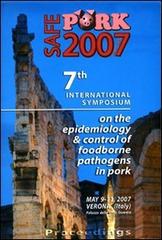 Safe pork 2007. 7th International symposium on the epidemiology & control of foodborne pathogens in pork (Verona, 9-11 May 2007) edito da CLEUP