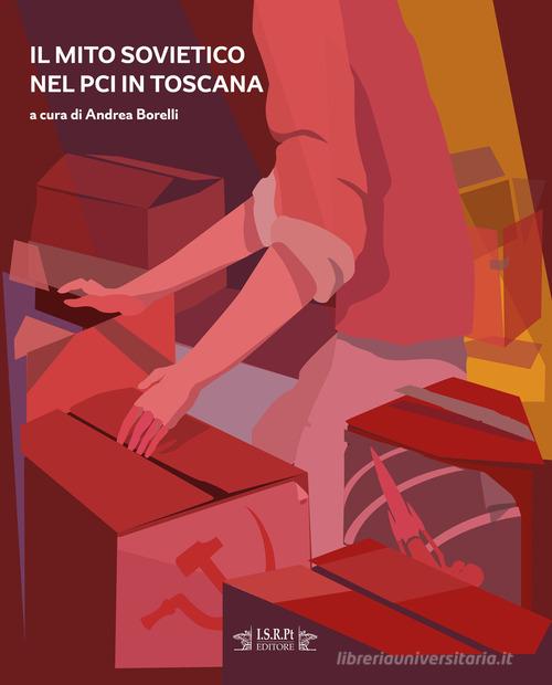 Il mito sovietico nel PCI in Toscana edito da I.S.R.Pt Editore
