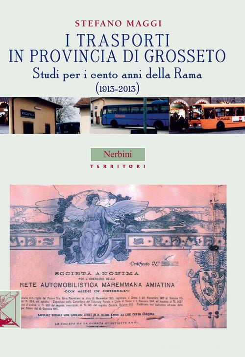 I trasporti in provincia di Grosseto. Studi per i cento anni della Rama (1913-2013) di Stefano Maggi edito da Nerbini