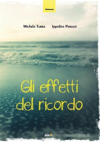 Gli effetti del ricordo di Michela Turra, Ippolito Perozzi edito da Montag