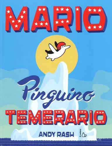 Mario il pinguino temerario. Ediz. illustrata di Andy Rash edito da Il Castoro