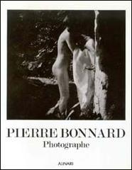Pierre Bonnard. Photographe. Ediz. illustrata di Françoise Heilbrun, Philippe Néagu edito da Alinari IDEA